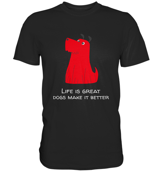 Life is great. Dogs make it better. - Premium Shirt