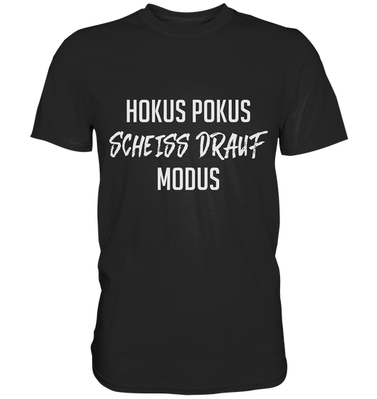 Hokus Pokus Scheiss drauf Modus - Unisex Shirt - Premium Shirt