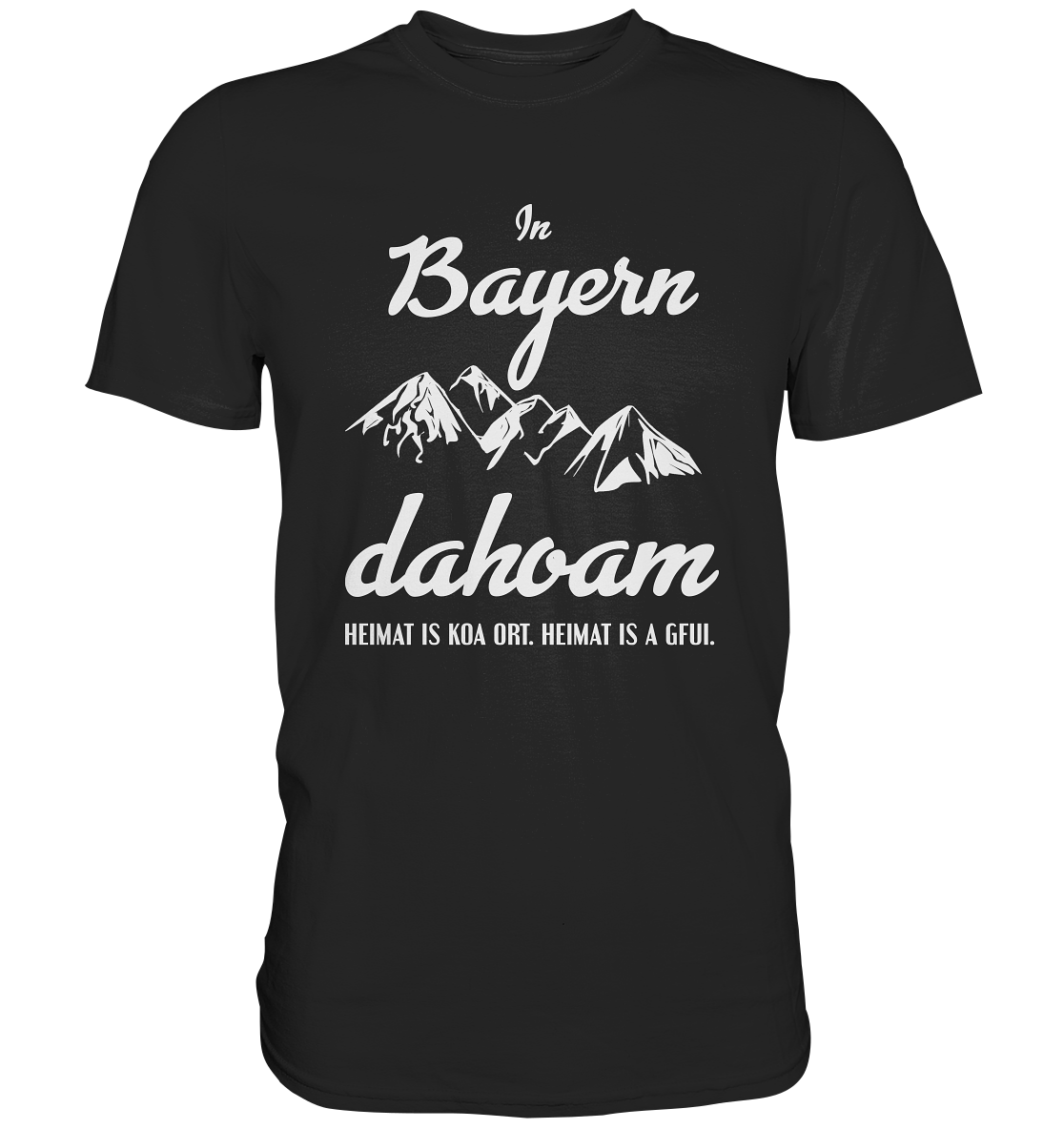 In Bayern dahoam. Heimat bayrisch - Unisex Premium Shirt