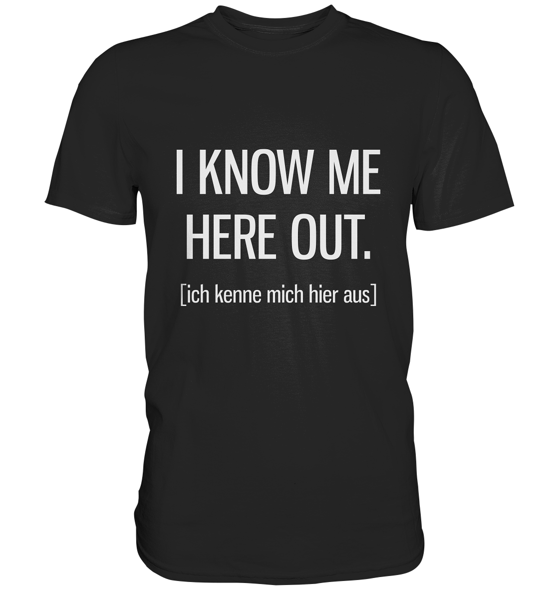 I know me here out. Englisch -Unisex Premium Shirt