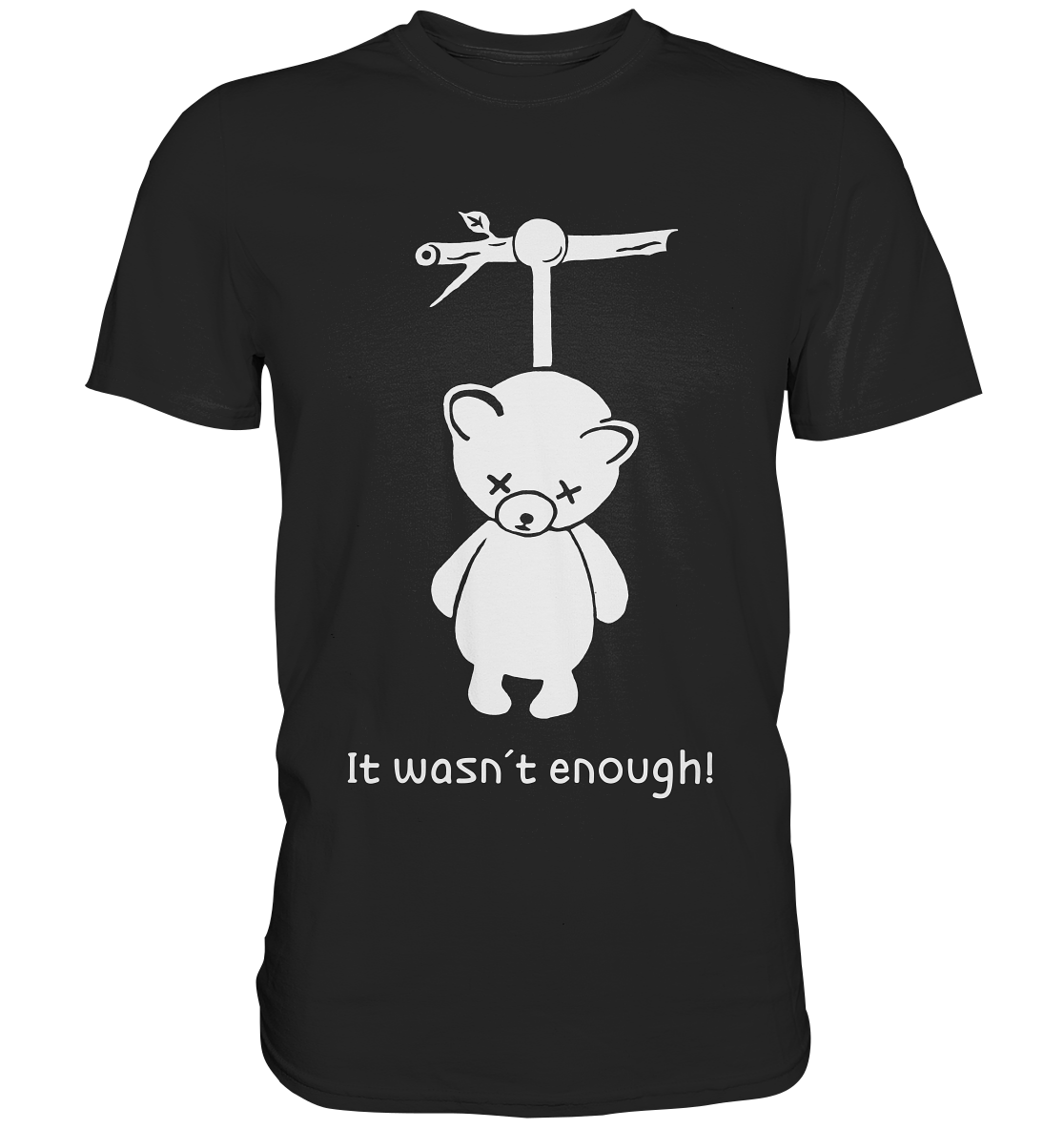 It wasn´t enough! Teddy - Unisex Premium Shirt