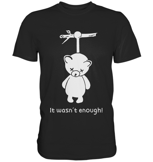 It wasn´t enough! Teddy - Premium Shirt