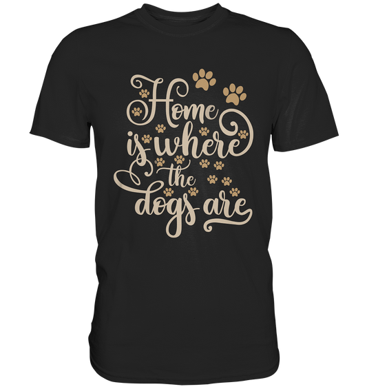 Home is where your dogs are. Hundeshirt Hund Hundeliebe zuhause - Premium Shirt