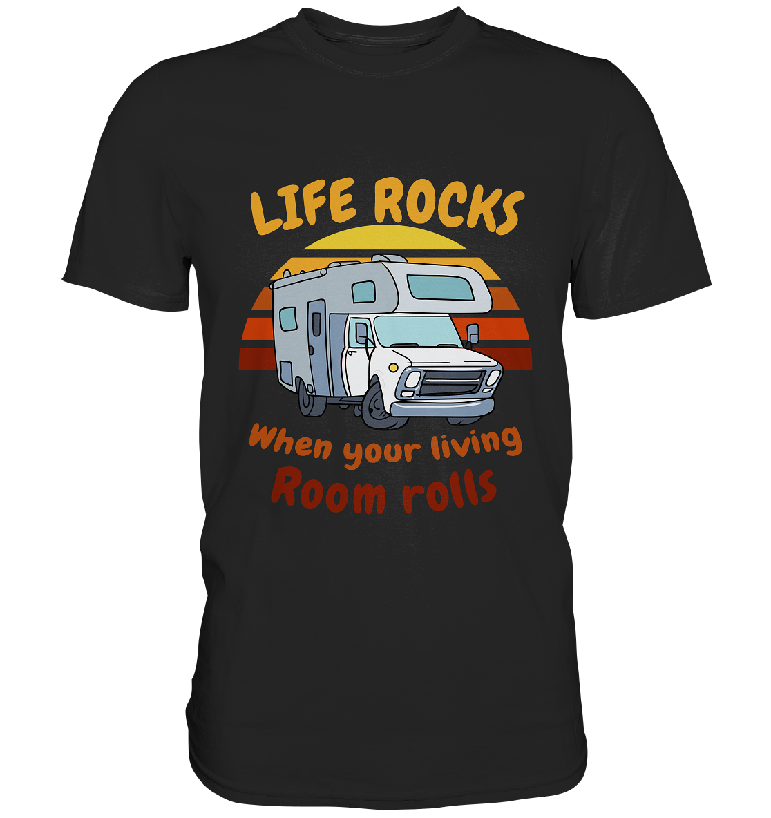 Life rocks when your living roosm rolls. Camping - Premium Shirt