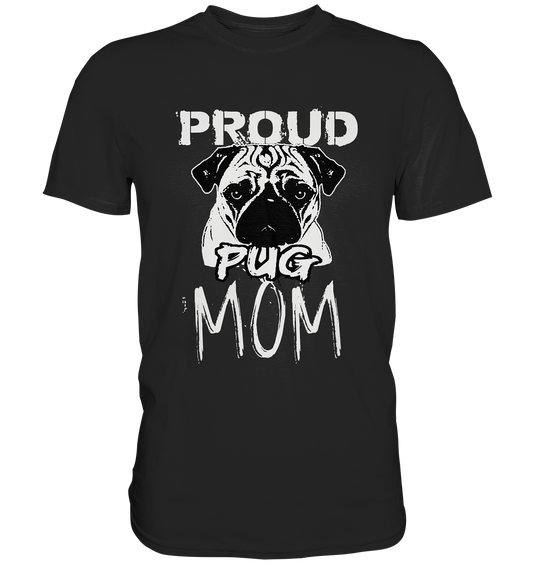 Hundemama. Proud Pug Mom. Hunde Mops - Premium Shirt