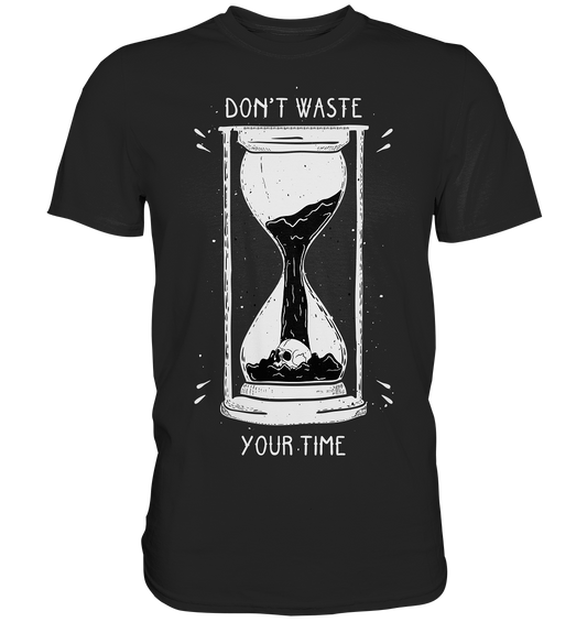 Don´t waste your time. Gothic - Premium Shirt