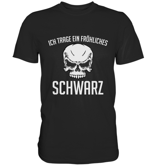 Ich trage ein fröhliches Schwarz! Gothic - Premium Shirt