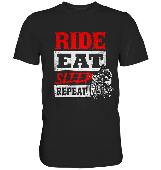 Ride, eat, sleep, repeat. Biker Motocross - Premium Shirt