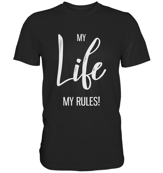 My Life. My Rules! -  Unisex Premium Shirt