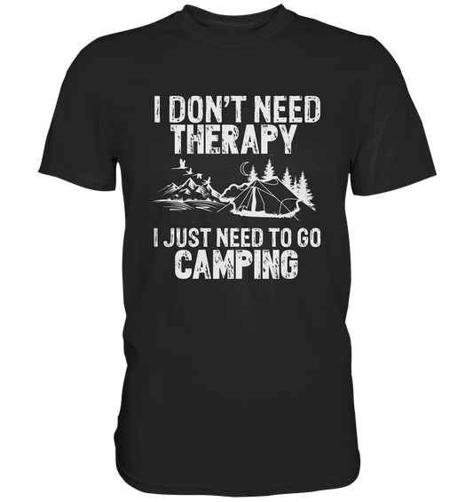 Don´t need therapie. I just need to go to camping. Camper Outdoor Zelten - Premium Shirt