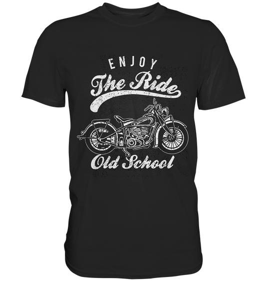 Enjoy the ride. Old School. Biker Vintage Retro - Premium Shirt