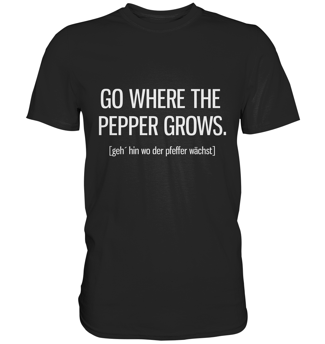 Go where the pepper grows. Englisch - Unisex Premium Shirt