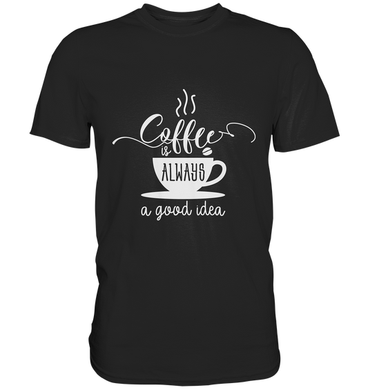 Coffee is always a good idea. Kaffee - Premium Shirt