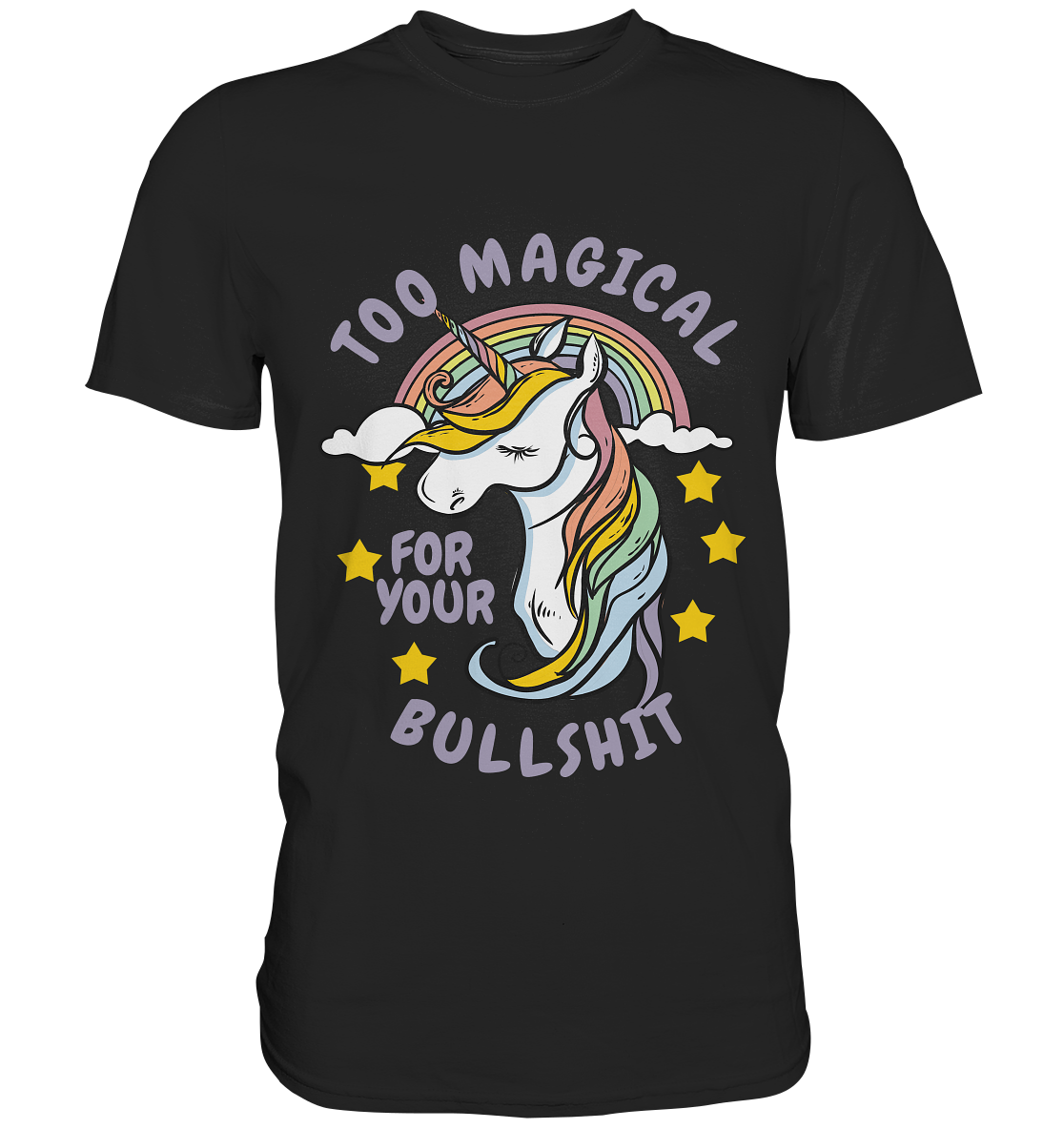 Too magical for your bullshit. Einhorn - Unisex Premium Shirt