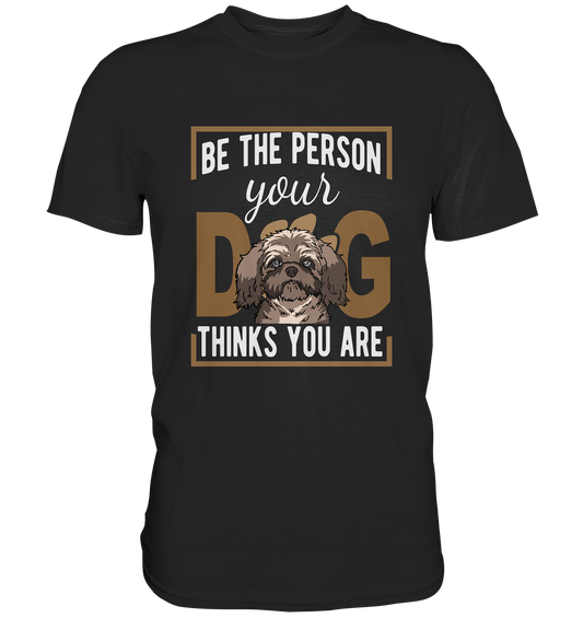 Be the person your dog thinks you are. Hunde Bolonka - Premium Shirt