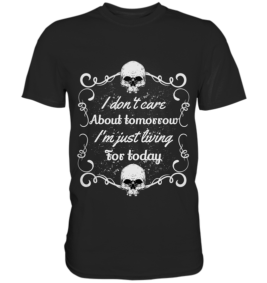 Don´t care about tomorrow... Motto Skull - Premium Shirt