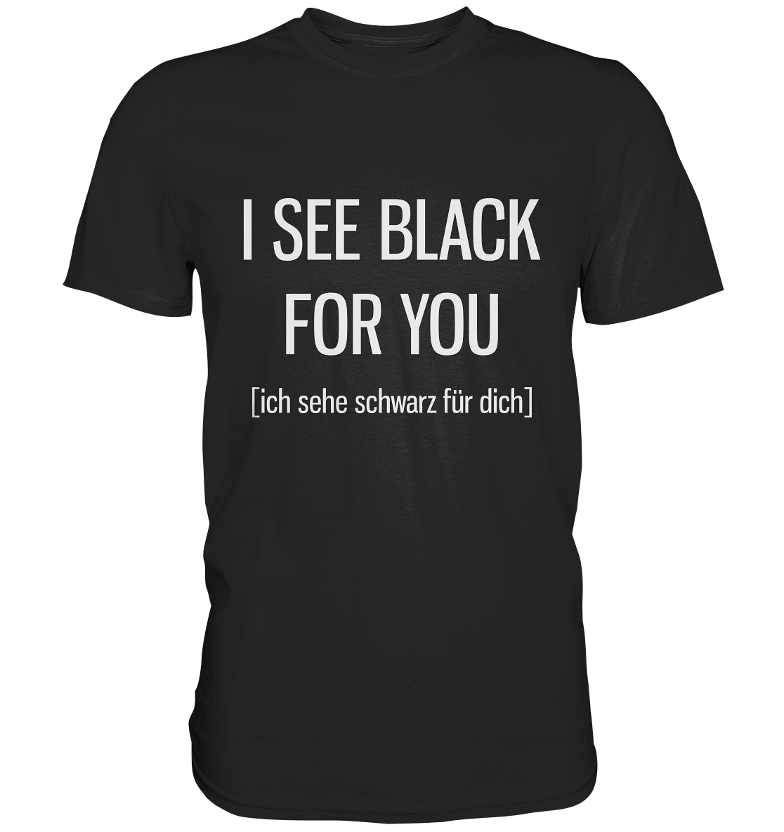 I see black for you. Englisch - Unisex Premium Shirt