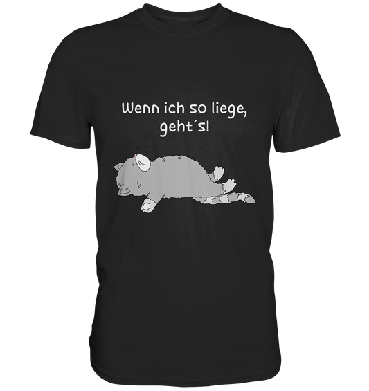 T-Shirt mit lustiger Katze in Rückenlage und Spruch "Wenn ich so liege geht's!" - Perfektes Shirt für Hitzewellen