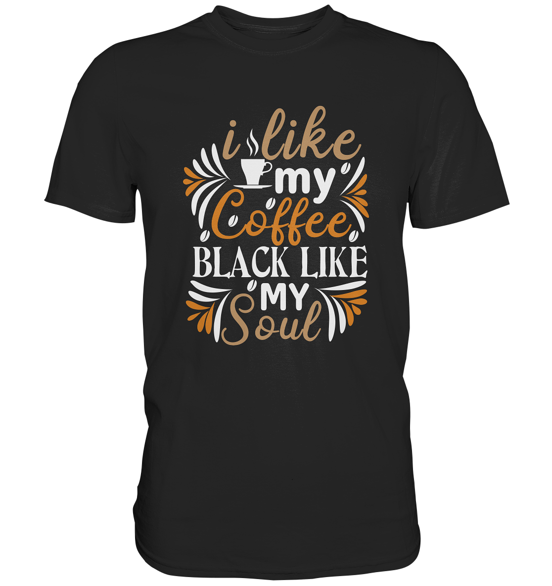 I Like my coffee black as my soul - Premium Shirt