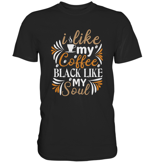 I Like my coffee black as my soul - Premium Shirt