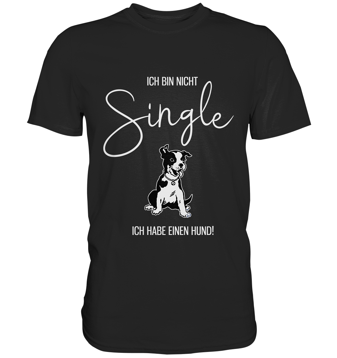 Ich bin nicht Single. Ich habe einen Hund - Unisex Premium Shirt