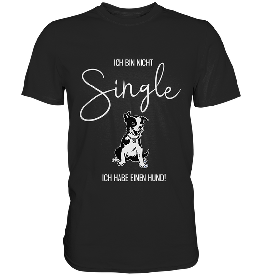 Ich bin nicht Single. Ich habe einen Hund - Unisex Premium Shirt