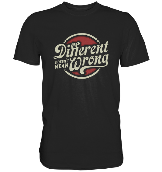 Different doesn´t mean wrong - Unisex Premium Shirt