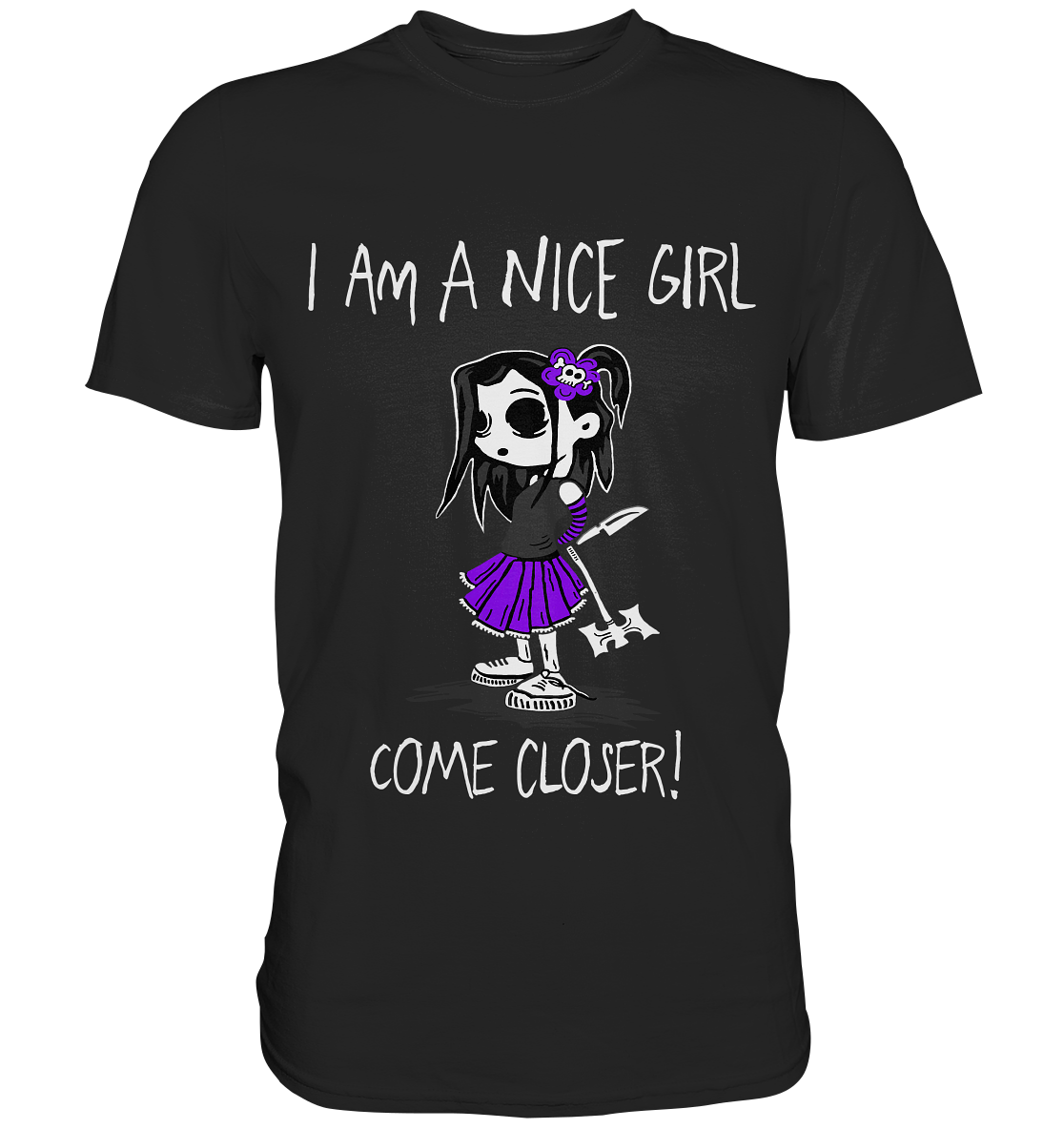 I am a nice girl. Come closer! - Unisex Premium Shirt