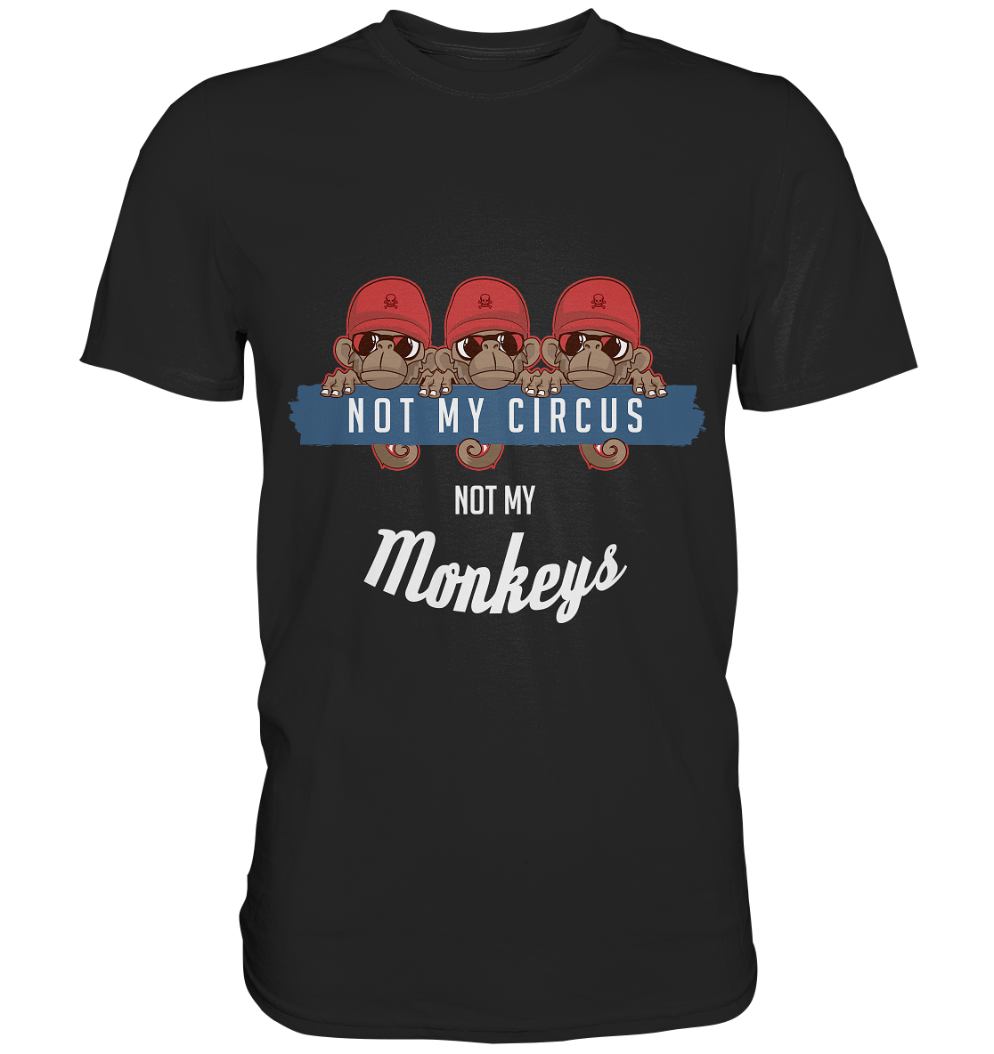 Not my circus. Not my monkeys - Unisex-Premium Shirt