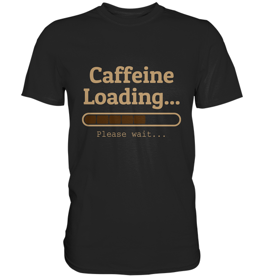 Caffein Loading. Kaffee - Premium Shirt