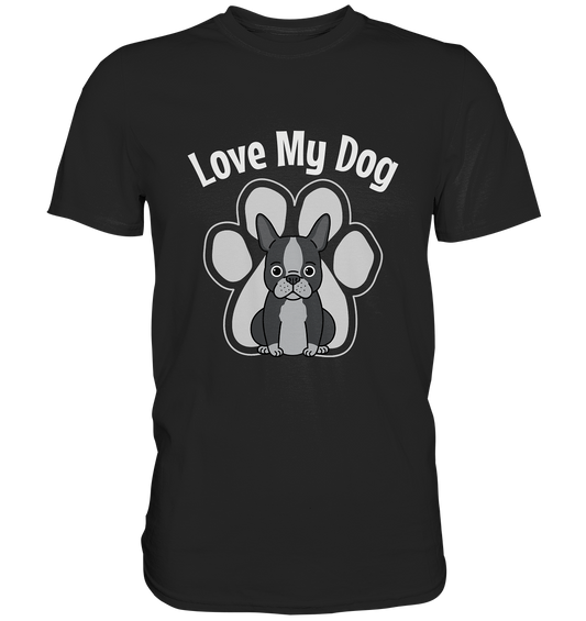 Love my dog. Hunde Bulldogge Hundeliebe - Premium Shirt