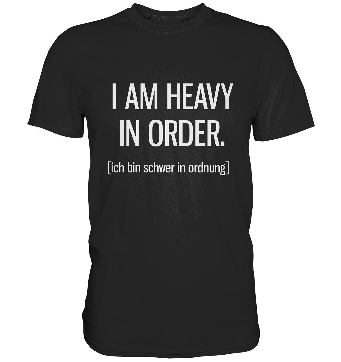 I am heavy in order. Englisch - Unisex Premium Shirt