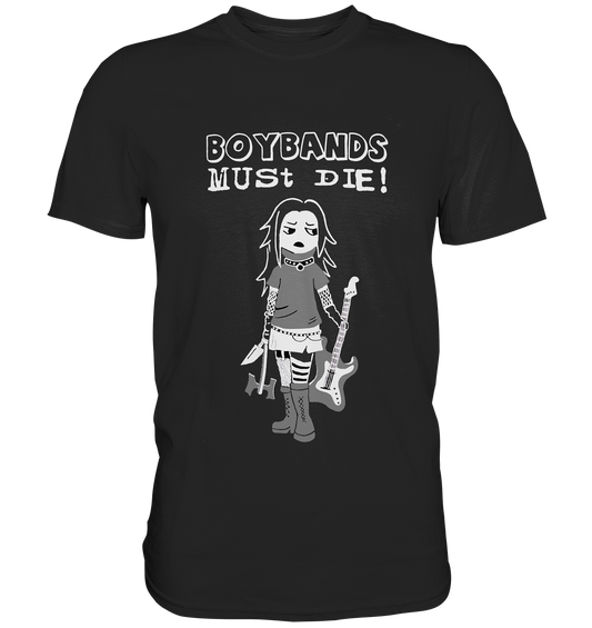 Boybands must die! Girlgroup Rockband - Premium Shirt