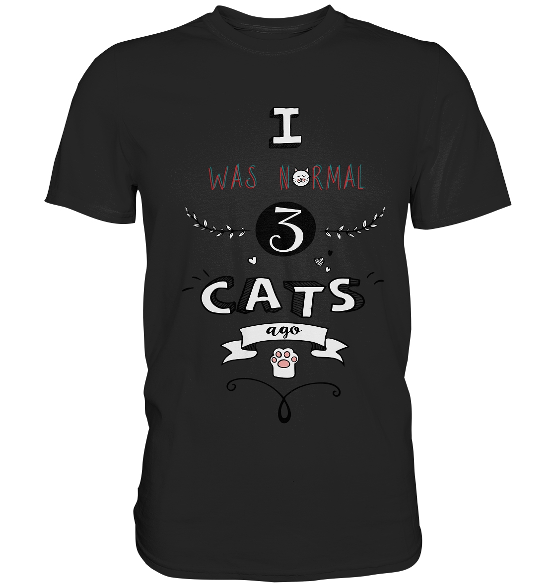 I was normal 3 cats ago. Katzen - Unisex Premium Shirt