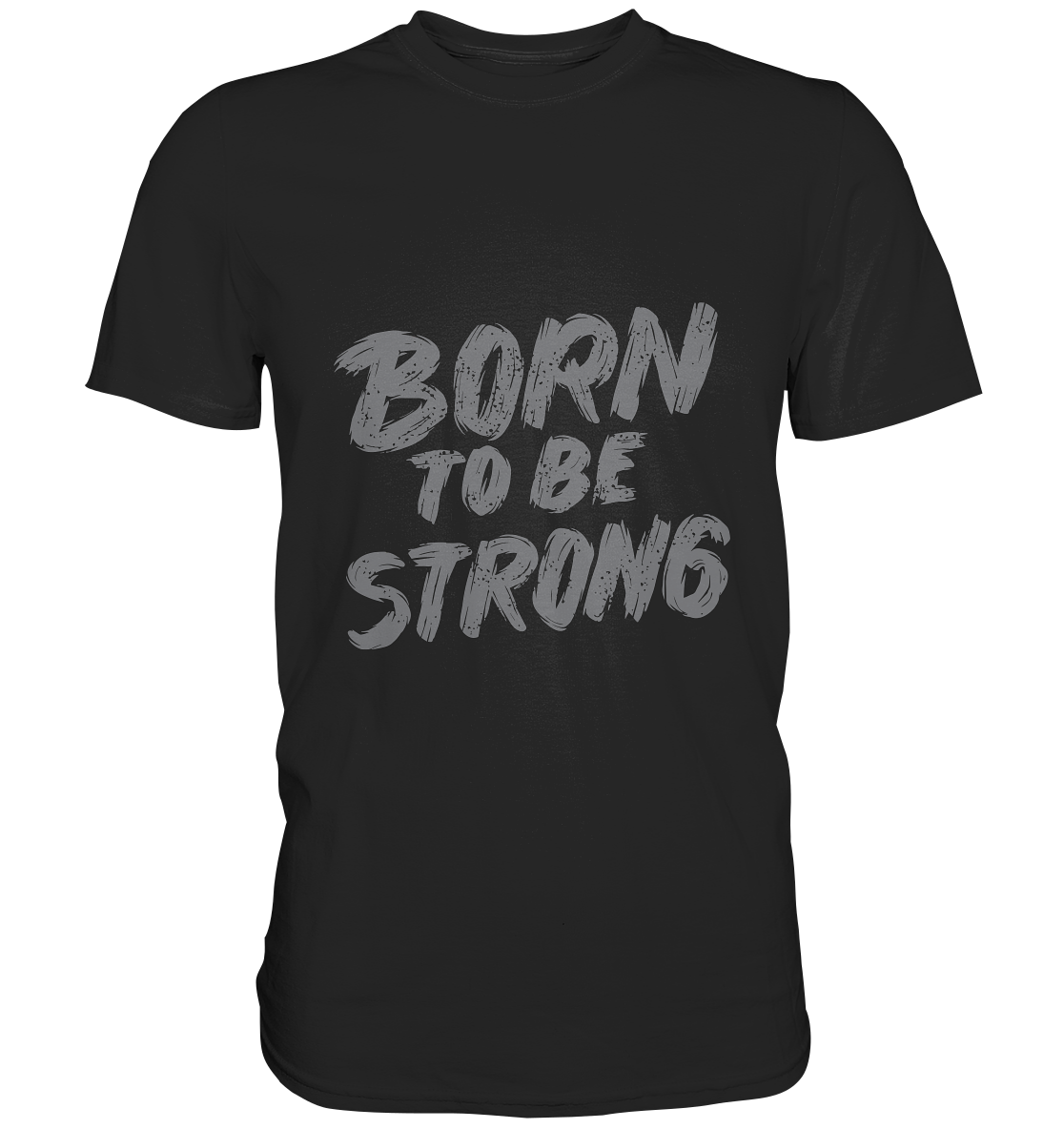 Born to be strong - Unisex Premium Shirt