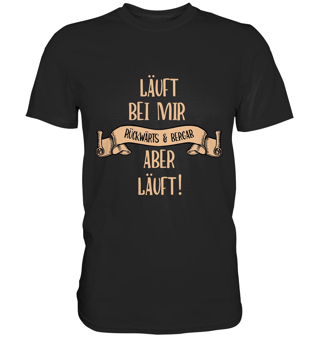 Läuft bei mir. Rückwärts und bergab. Aber läuft! - Unisex Premium Shirt