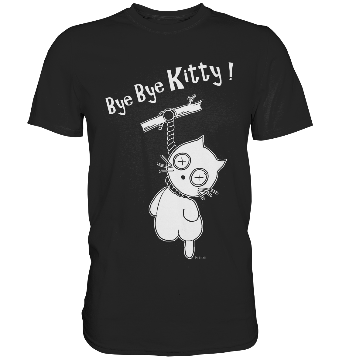 Bye Bye Kitty! Und Tschüß, süßes Kätzchen - Unisex Premium Shirt