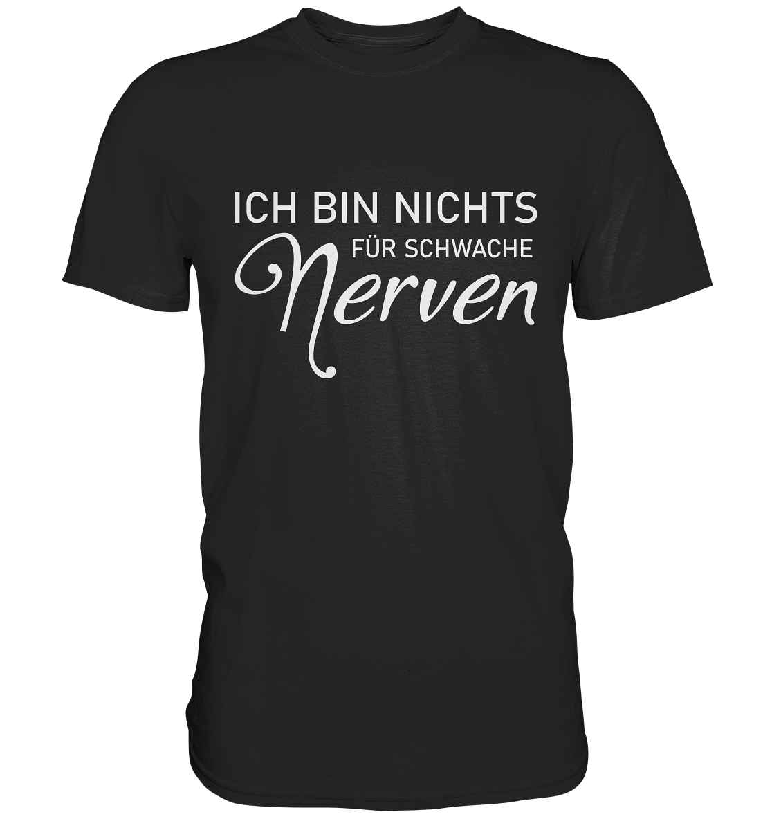 Ich bin nichts für schwache Nerven - Premium Shirt