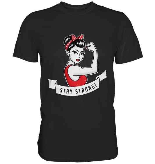 Stay strong. Bleib stark! Halte durch! - Premium Shirt