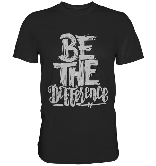 Be the difference - Premium Shirt