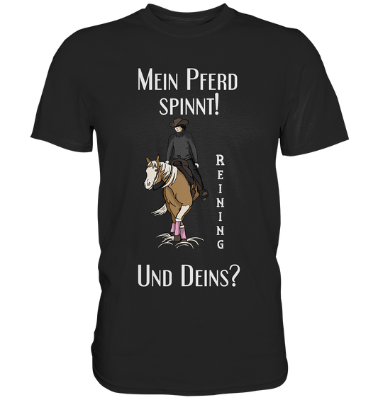 Mein Pferd spinnt. Und Deins? Western Reining Spin - Premium Shirt