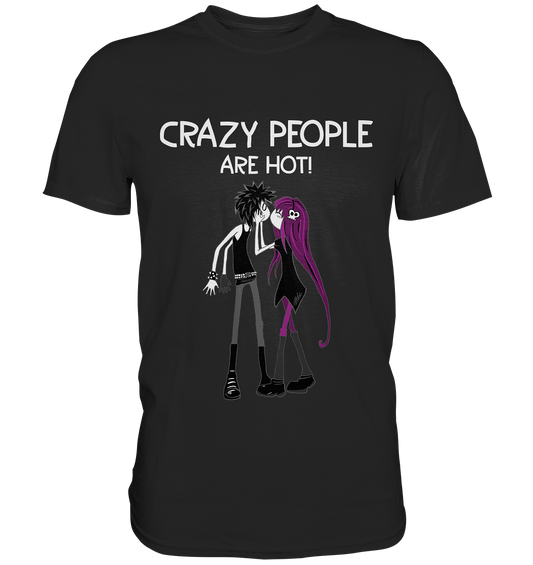 Crazy people are hot. - Premium Shirt