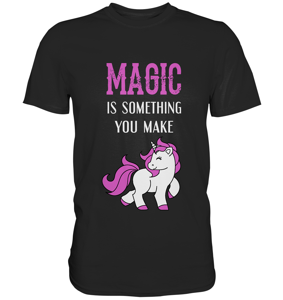 Magic is something you make. Einhorn - Unisex Premium Shirt