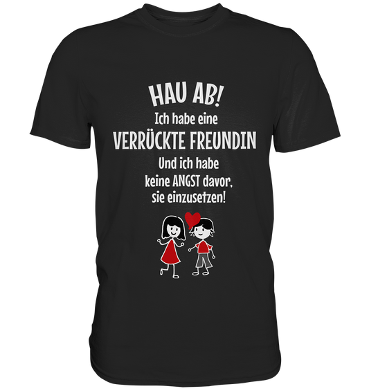 Hau ab! Ich habe eine verrückte Freundin... - Premium Shirt