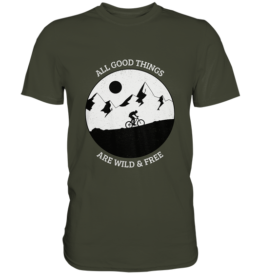 All good things are wild and free. Moutainbike Bike Outdoor - Premium Shirt