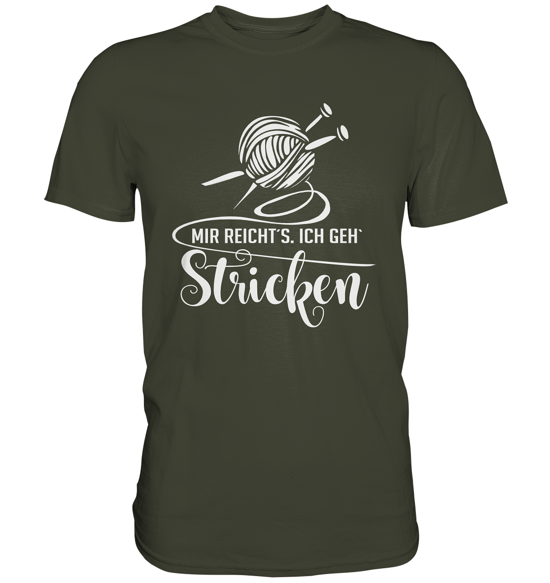 Mir reicht´s. Ich geh´ Stricken! Wolle Stricknadel Hobby - Premium Shirt