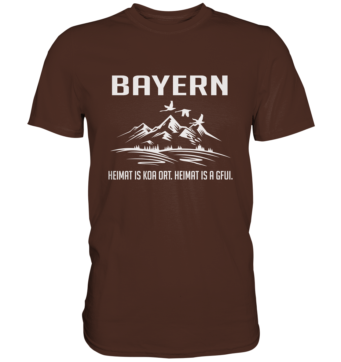 Bayern. Heimat is koa Ort. Heimat is a Gfui. Berge - Premium Shirt