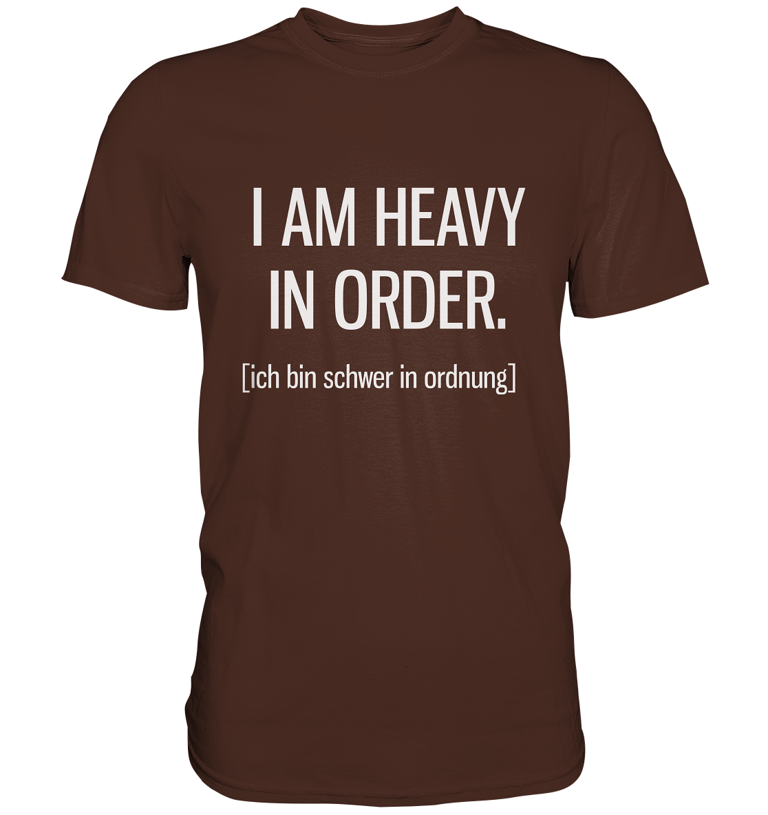 I am heavy in order. Englisch - Unisex Premium Shirt