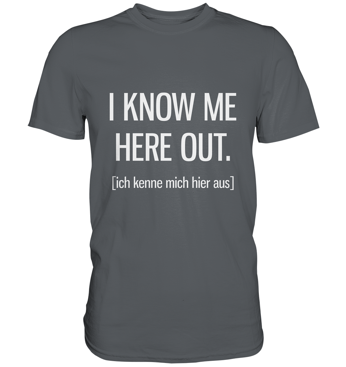 I know me here out. Englisch -Unisex Premium Shirt