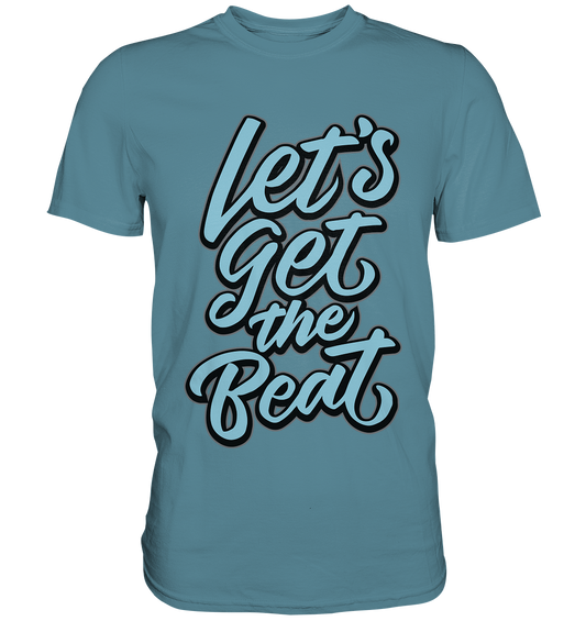Let´s get the beat. - Unisex Premium Shirt